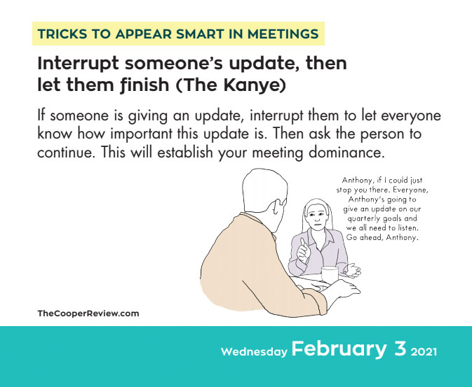 2. "the Kanye"  https://publishing.andrewsmcmeel.com/calendar/tricks-to-appear-smart-in-meetings-2021-day-to-day-calendar/