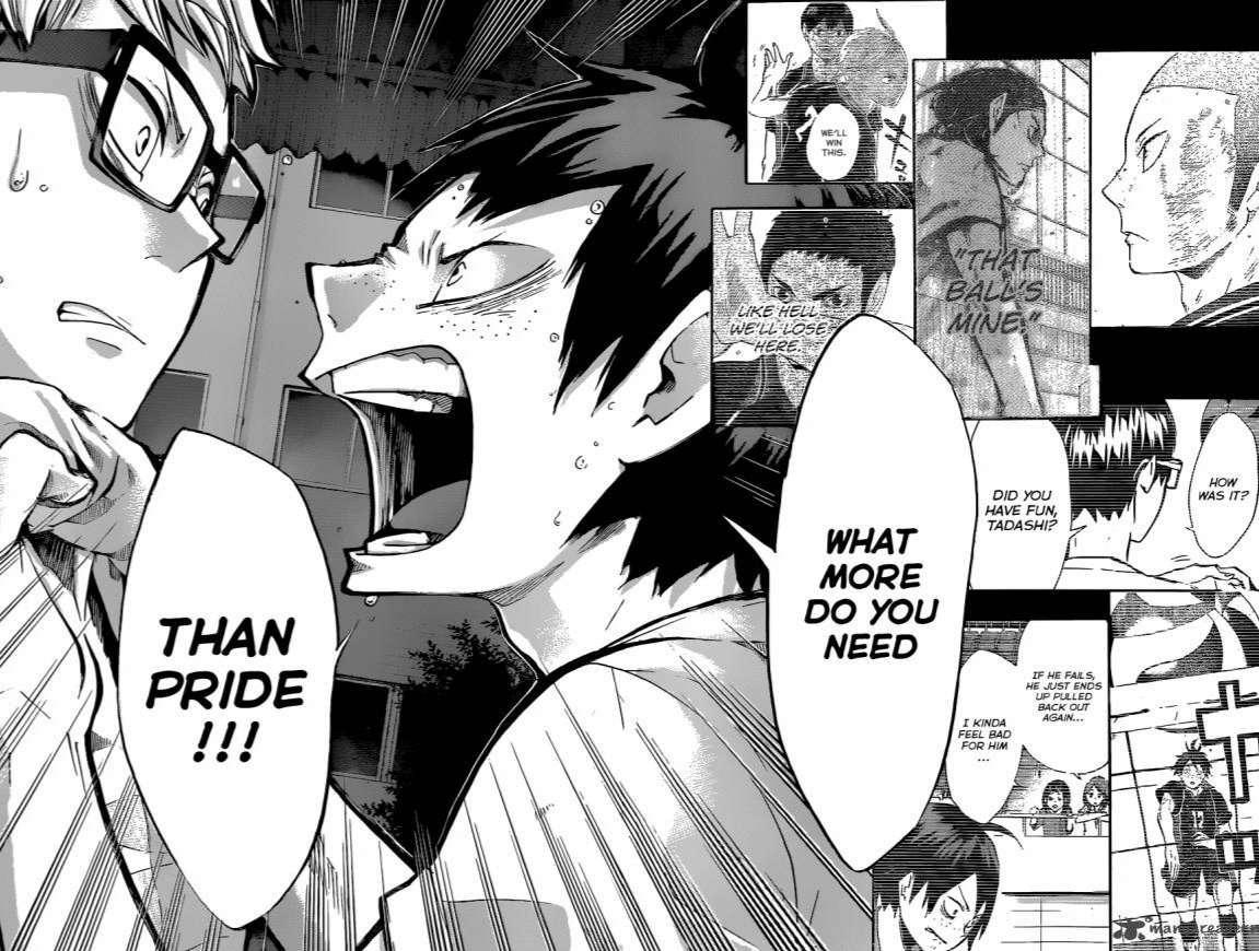 A young and confused and emotional teenage boy chases after the friend he has always stood beside and behind quietly and submissively, trying to shake Tsukki from his downward spiral, grips him desperately by the shirt, and screams at him in the night about pride.