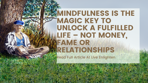 Mindfulness Is the Magic Key to Unlock A Fulfilled Life – Not Money, Fame or Relationships

Read full article at, liveenlighten.com/mindfulness-is…

#Mind #lifeadvice #developyourself #selfimprovement #personaldevelopment #mindfulness #mindful #fulfillment #fulfilled #lifefulfillment