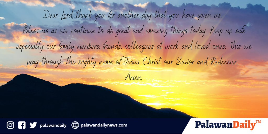 palawandaily's tweet photo. Dear Lord, thank you for another day that U have given us.  Bless us as we continue to do great &amp; amazing things today. Keep up safe esp our family members, friends, colleagues @ work &amp; loved ones. This we pray thru the mighty name of Jesus Christ our Savior and Redeemer, Amen. https://t.co/xDfNduGA2E
