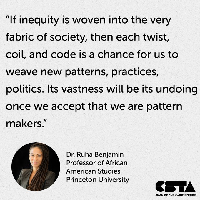 BTwarek's tweet image. We are pattern makers. Thank you @ruha9 for challenging and inspiring the #CSTA2020 @csteachersorg community. Your keynote was AMAZING and has prompted so much conversation.

Join the #ethicalCS chat at 7pm CT tonight to continue this conversation!