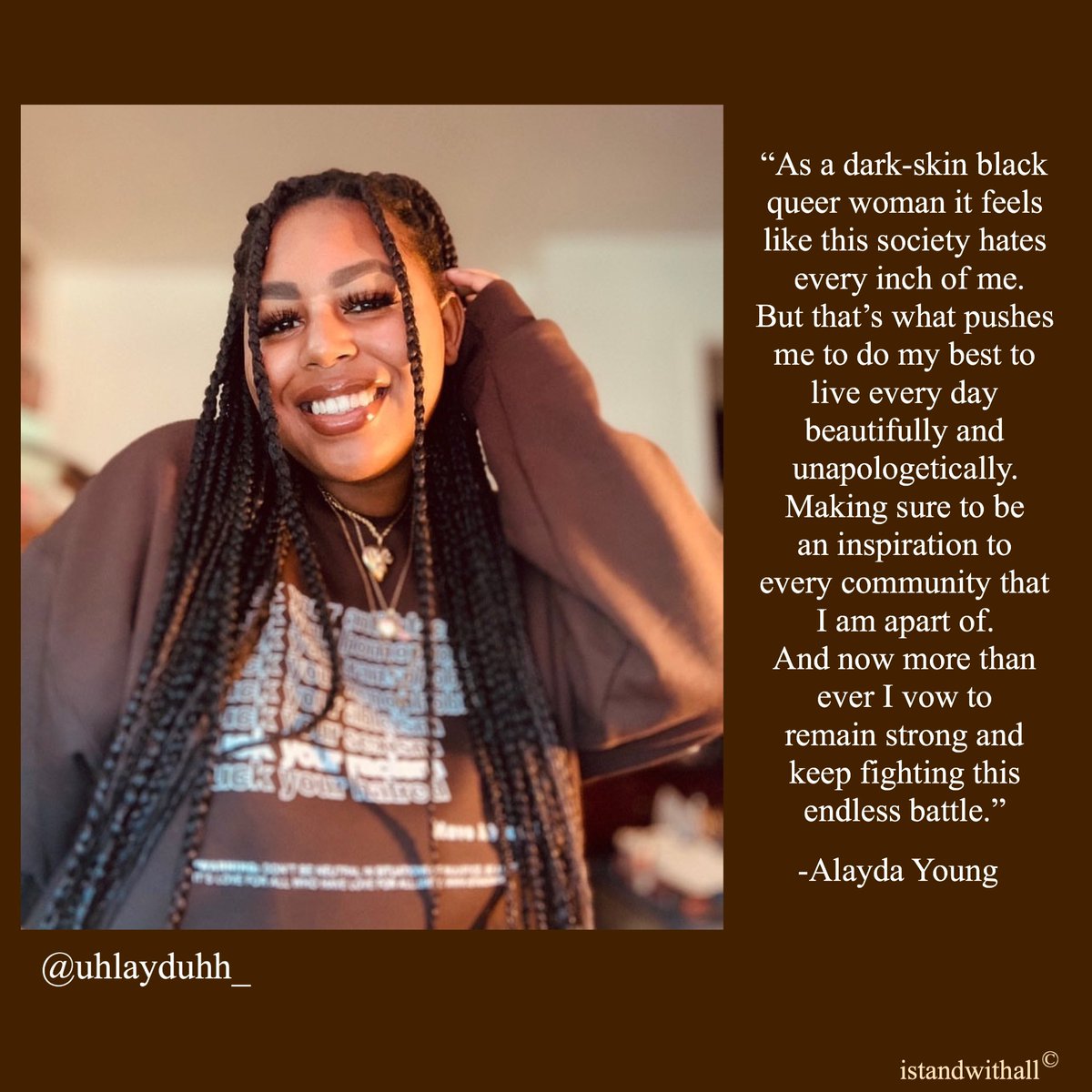 istandwithall's tweet photo. “Making sure to be an inspiration to every community that I am apart of.”
-Alayda Young
@uhlayduh_ for our Voices Campaign— is meant to provide people with a platform to use their voices and help amplify those voices that fall on unwilling ears. 
DM us to learn how to submit🤎 https://t.co/8ykd4CL6WU