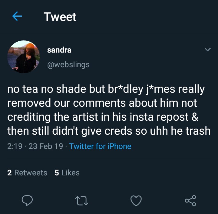 bradley posted medici fanart on his insta without giving credit. when ppl commented tagging the artist (mary luis) he disabled the comments. when ppl started tweeting him abt it he deleted the post altogether instead of crediting the artist. this happened in february of 2019.