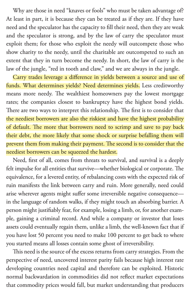 60/ "Carry trades leverage a difference in yields between a source and use of funds."The neediest borrowers are also the riskiest and have the highest probability of default [in the event of a carry crash]. The neediest borrowers can also be squeezed the hardest." (p. 180)