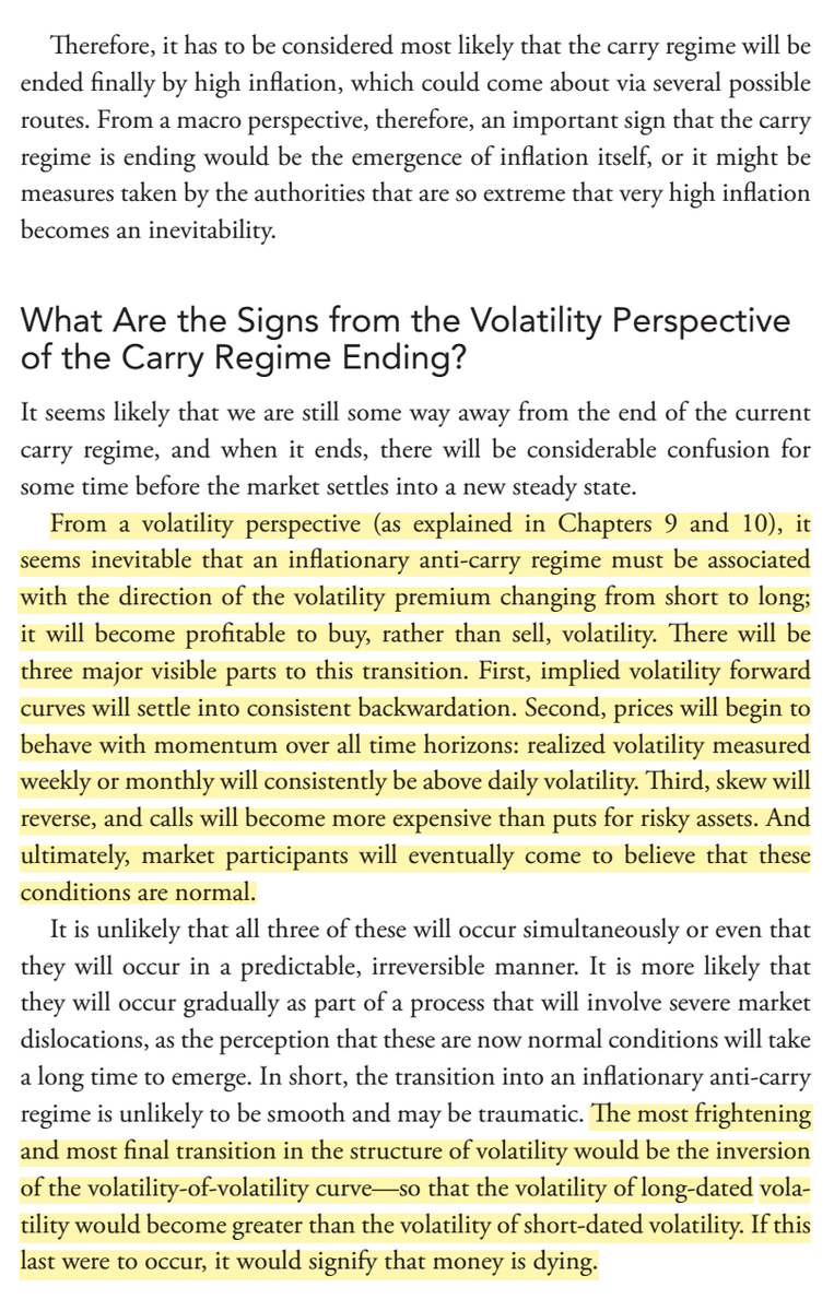 66/ "An inflationary anti-carry regime must be associated with the direction of the volatility premium changing from short to long [IV backwardation, short-term trends, and vertical skew reversing]. People will eventually come to believe these conditions to be normal." (p. 214)