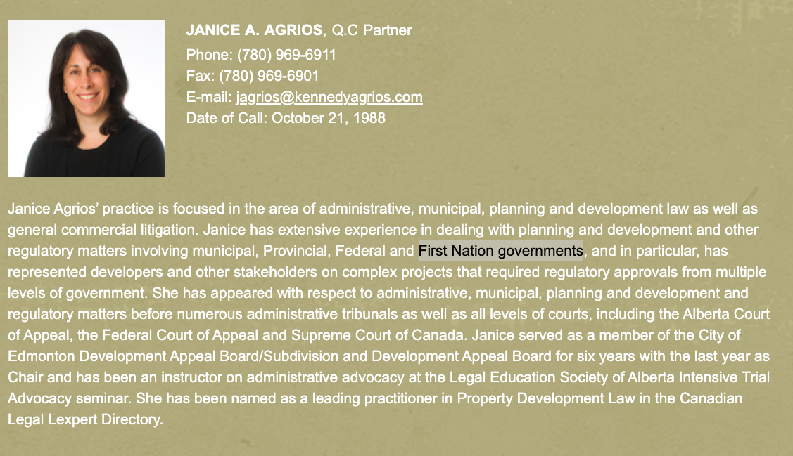 Janice Agrios is a corporate real estate lawyer in Edmonton.According to her profile on her practice's website, she has experience working with Indigenous communities. http://www.kennedyagrios.com/assets/bios.htm 