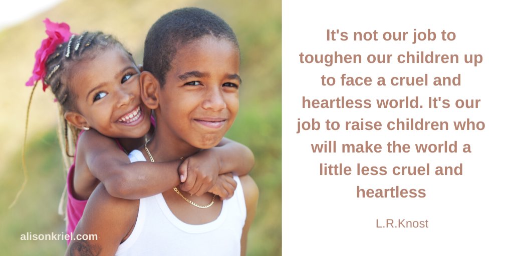 AlisonKriel's tweet photo. ‘It’s not our job to toughen our children up to face a cruel and heartless world. It’s our job to raise children who will make the world a little less cruel and heartless.’ Should this not be our ultimate goal? WednesdayWisdom #WednesdayThoughts https://t.co/cJnMssppFq
