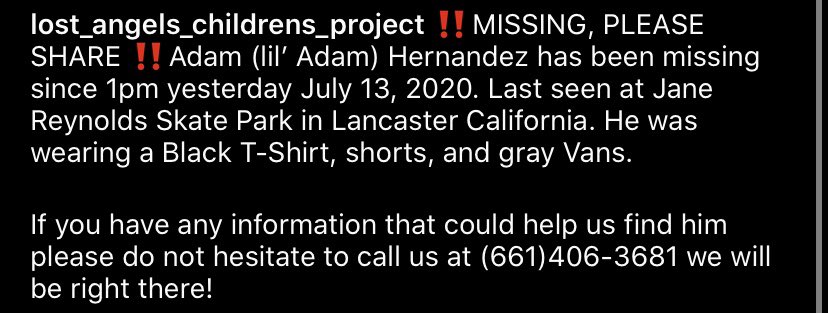 JazlinBanegas8's tweet photo. MISSING ‼️ Adam Hernandez went missing July 13 at around 1 pm. He was last seen at the Jane Reynolds skate park in Lancaster CA! He was wearing black shirt, shorts, and grey vans. He’s not very tall if you have any information in him please call (661)406-3681 https://t.co/aFwFzxNUQW