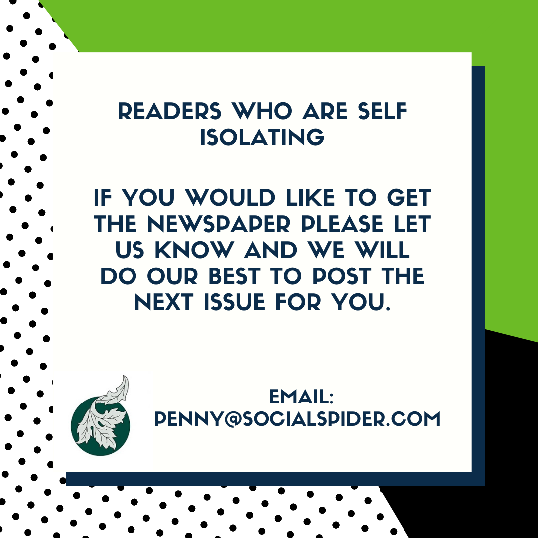 If you are shielding or self-isolating please remember we can post a copy of the Echo to you. Please email penny@socialspider.com