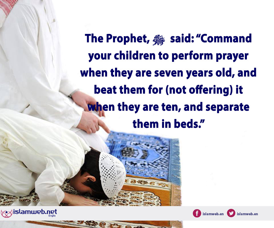 IslamwebEN's tweet image. The Prophet ﷺ said: “Command your children to perform prayer when they are seven years old, and beat them for (not offering) it when they are ten; and separate them in beds.” @ islamweb.net/en/article/170…