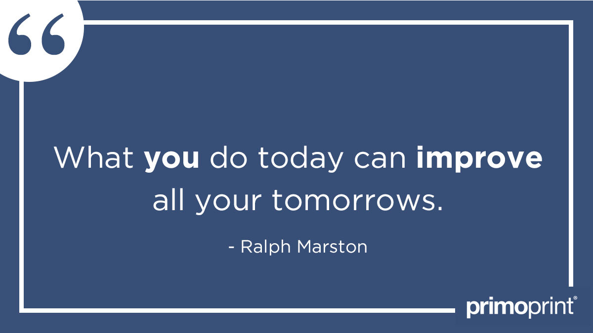 Primoprint What You Do Today Can Improve All Your Tomorrows Ralph Marston Quoteoftheday Wisdom Motivationalquotes Primoprint What You Do Today Can Improve All Your Tomorrows Ralph Marston Quoteoftheday Wisdom Motivationalquotes