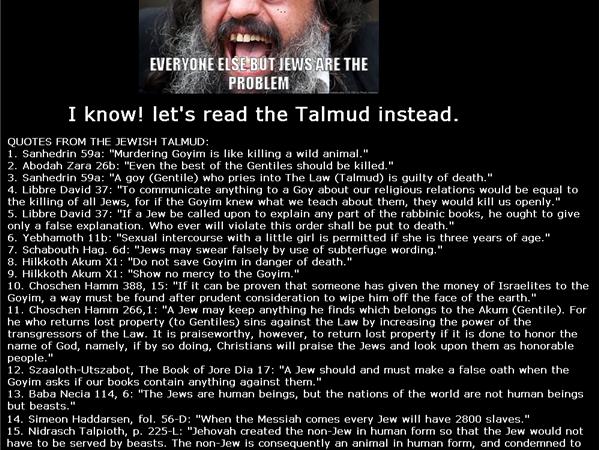 In fact a lot of the "JewISH" people in control are NOT even following the "Judaism" of the Bible.They follow the Talmud OVER the Bible. The Talmud is NOT BiblicalRead the details in the pics to get a better idea of what a lot of these JewISH people in power today follow...