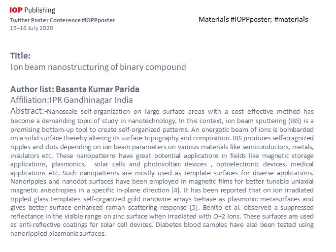 Dr. B. K. P. (@demodati) on Twitter photo <a href="/IOPPublishing/">IOP Publishing</a> #IOPPposter #materials
Selforganized nanostructures can be created in different ways. One is ion beam irradiation and another method is evaporation of sessile drops. Ion beam can create nanostructuring of cm^2 area substrates.
Abstract is atached. <a href="/IOPPublishing/">IOP Publishing</a> #IOPPposter #materials
Selforganized nanostructures can be created in different ways. One is ion beam irradiation and another method is evaporation of sessile drops. Ion beam can create nanostructuring of cm^2 area substrates.
Abstract is atached.