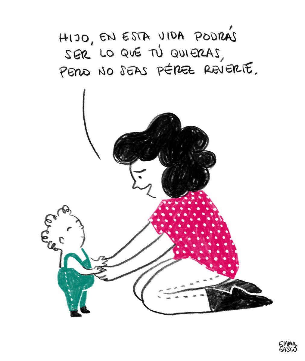 Hijo, me la suda lo que seas en esta vida, mientras seas feliz y no te parezcas a Arturo Pérez Reverte.