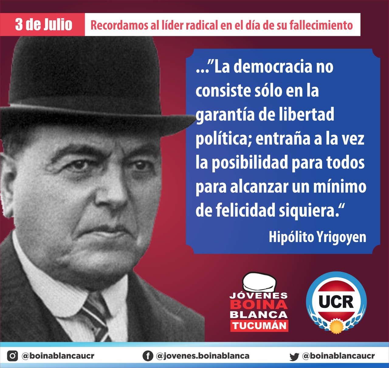 Boina Blanca on Twitter: "“La Democracia no sólo en la garantía de la libertad política, entraña a la vez la posibilidad todos de alcanzar un mínimo felicidad siquiera”#HipólitoYrigoyen 📣#3DeJulio