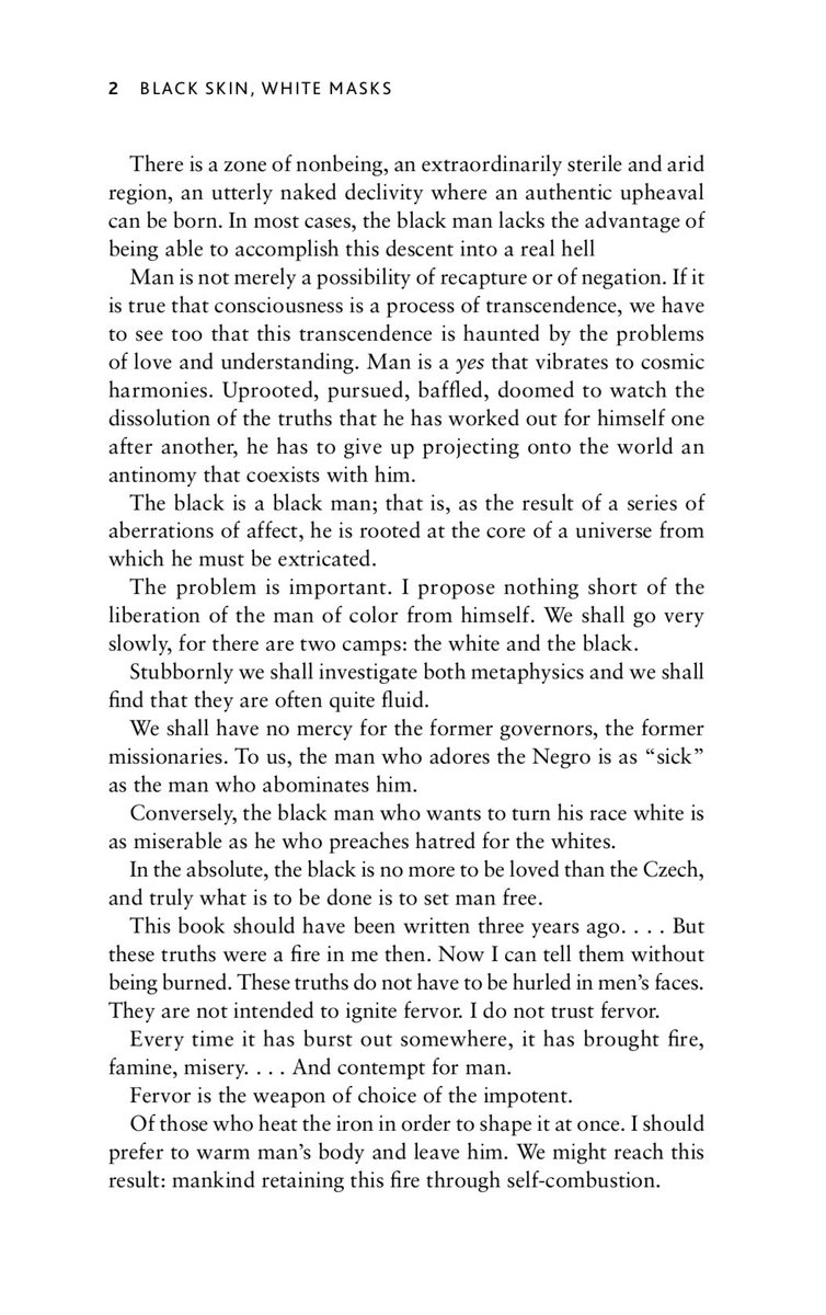 ‘Black Skin, White Masks’ by Frantz Fanon“Man is not.. a possibility of recapture or of negation. black is a black man; that is,as the result of a series of aberrations of affect,he is rooted at the core of a universe from which he must be extricated.” http://abahlali.org/files/__Black_Skin__White_Masks__Pluto_Classics_.pdf