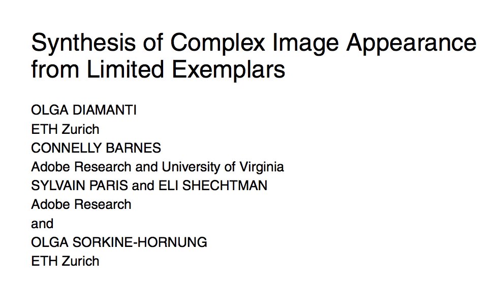 The Olga² dynasty at ETH Zurich had many great papers (Olga Diamanti and  @OlgaSorkineH). "Synthesis of Complex Image Appearance from Limited Exemplars" is really cool one.