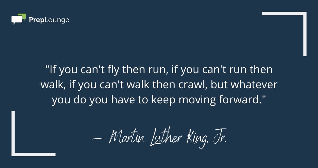 PrepLounge's tweet photo. "If you can't fly then run, if you can't run then walk, if you can't walk then crawl, but whatever you do you have to keep moving forward." —Martin Luther King, Jr. https://t.co/XbrTrD65x2