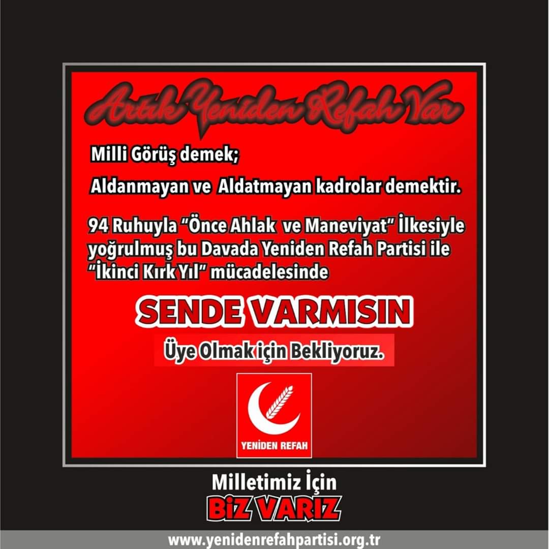 MİLLİ  GÖRÜŞ  RUHU   OLAN  HERKESİ  YENİDEN   REFAH PARTİSİNE ÜYE OLMAYA DAVET EDİYORUZ  TLF.0532 220 27 09