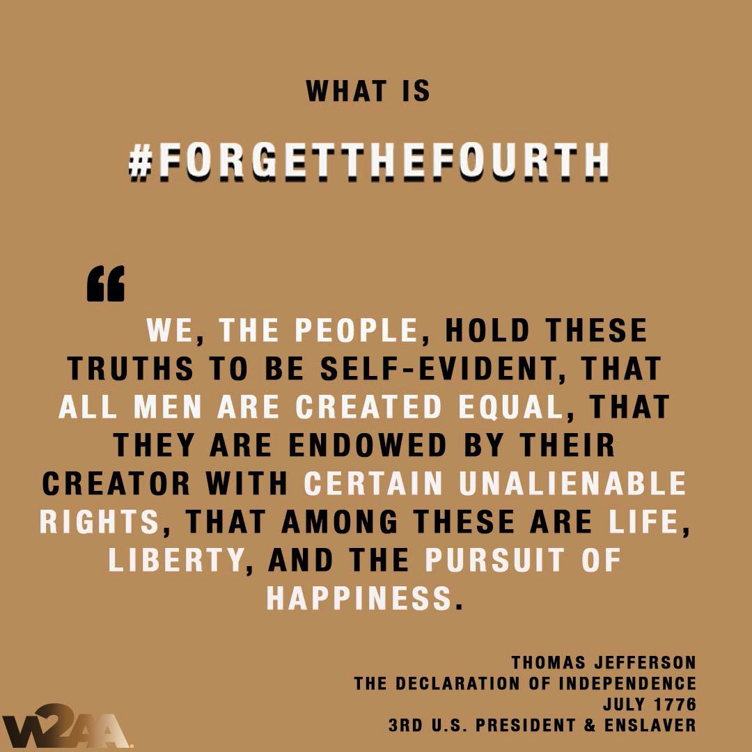 W2AA_org's tweet photo. Today #ForgetTheFourth is realizing the work still to be done.
Today we #ForgetTheFourth because not everyone in this country is free.
Today we #ForgetTheFourth because we are still living in a slave holders America.
Today we #ForgetTheFourth because who is “The, People?” https://t.co/cYBZReqjPq