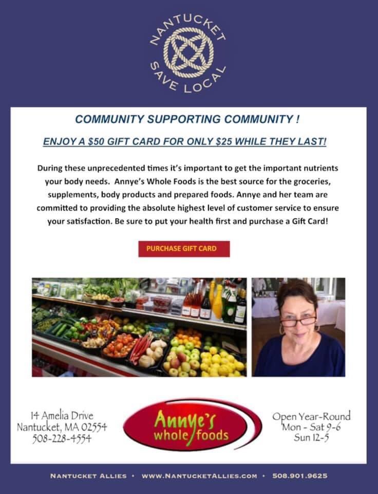ACK Friends! Support our “Community Supporting Community” program! 100% of proceeds go to Annyes’s and enjoy a $50 Gift Card for $25 at nantucketsavelocal.com
