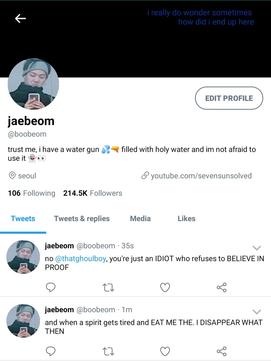 characters:jinyoung: does not believe in any sort of entitiesjaebeom: believes that there are wandering spirits and ghosts