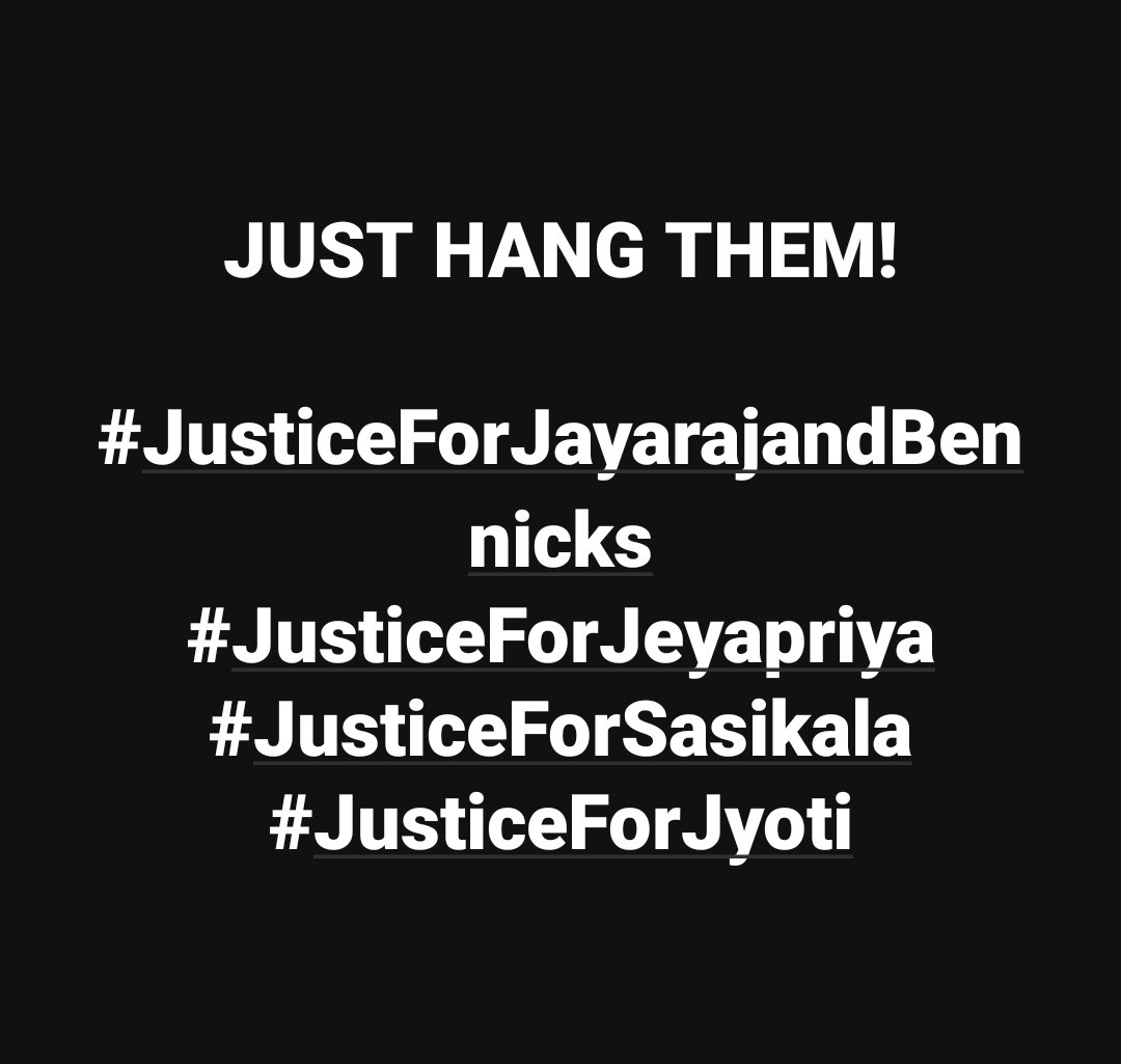 JUST HANG THEM!

#JusticeForJayarajandBennicks
#JusticeForJeyapriya
#JusticeForSasikala
#JusticeForJyoti