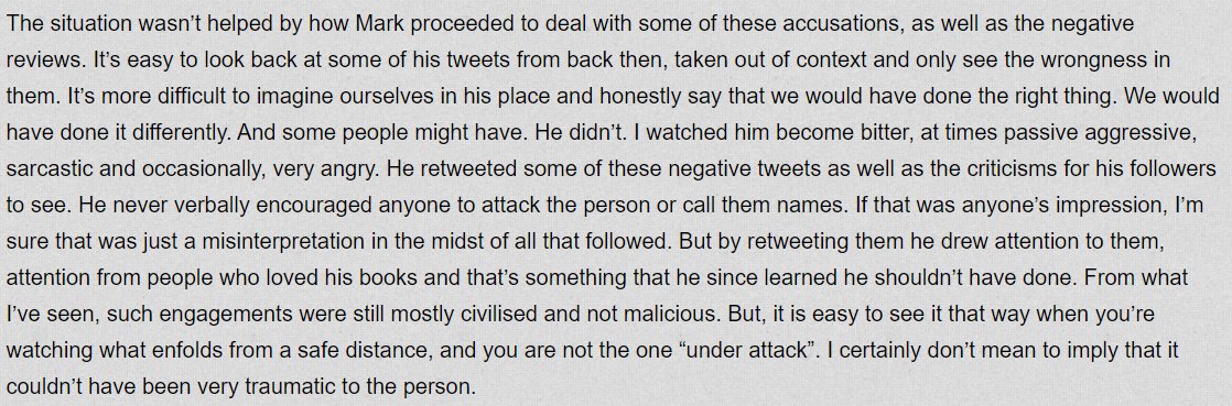 What I -will- get into is the acknowledgement that Mark has historically dealt with criticism badly, which ties in with the accounts of multiple people coming forward to share their own experiences, and sort of undermines the argument that he has nothing to apologise for. [11/14]