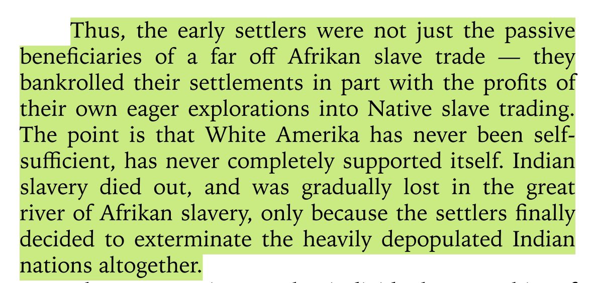 “the early settlers were not just the passive beneficiaries of a far off afrikan slave trade — they bankrolled their settlements in part w/the profits of their own eager explorations into native slave trading. the point is that white amerika has never been self-sufficient.“