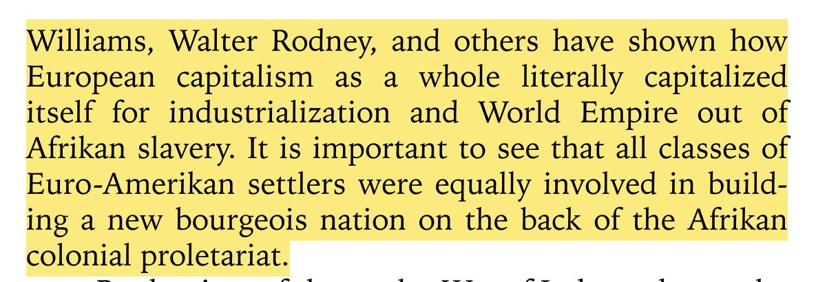 “walter rodney, and others have shown how european capitalism capitalized itself for industrialization and world empire out of afrikan slavery. all classes of settlers were equally involved in building a new bourgeois nation on the back of the afrikan colonial proletariat.”