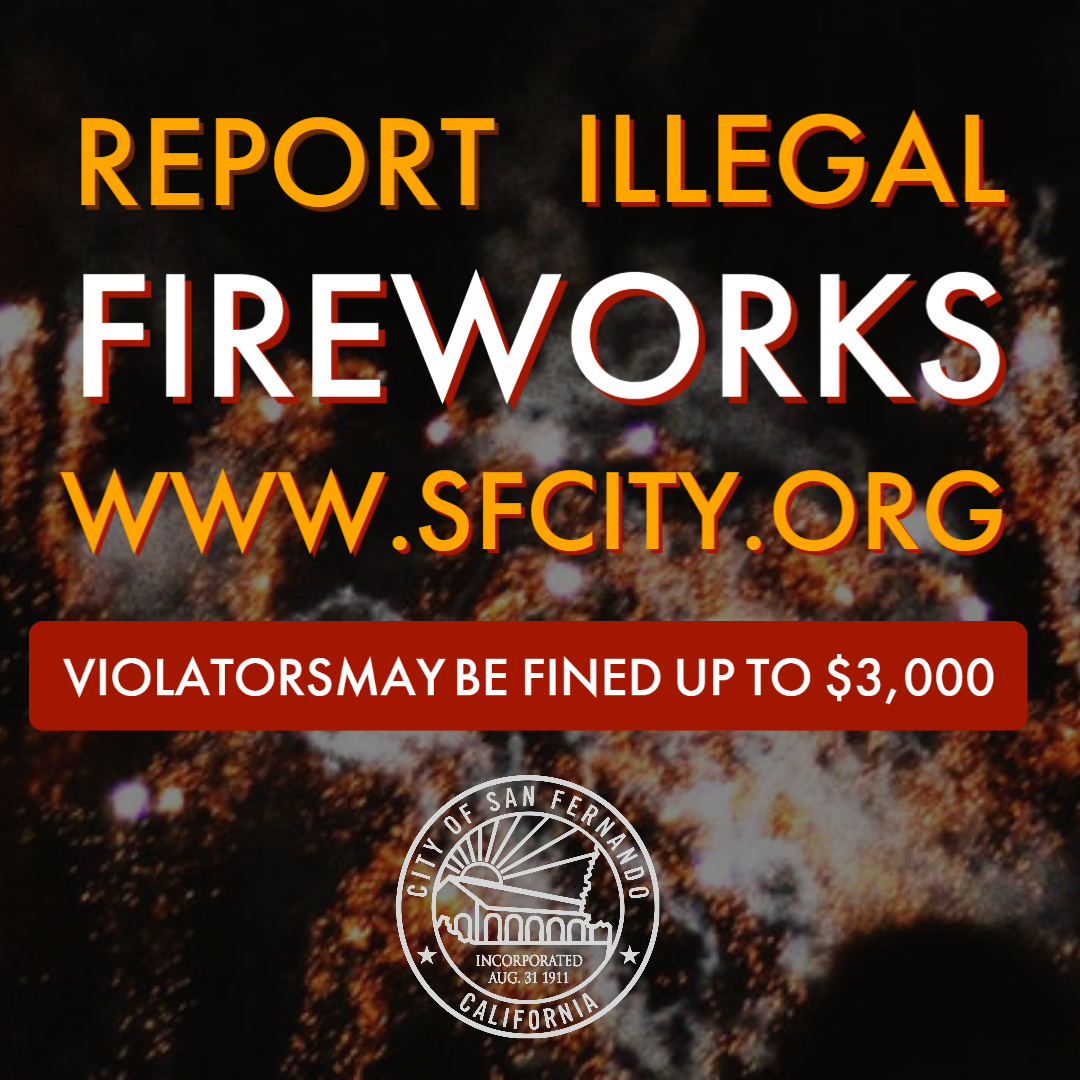 Happy Fourth of July! Please celebrate responsibly. Fireworks are illegal in San Fernando and violators may be fined up to $3,000! Report illegal fireworks in progress via our easy to use online form or call the non-emergency number: ow.ly/NHrB50ApKAi (818) 898-1267