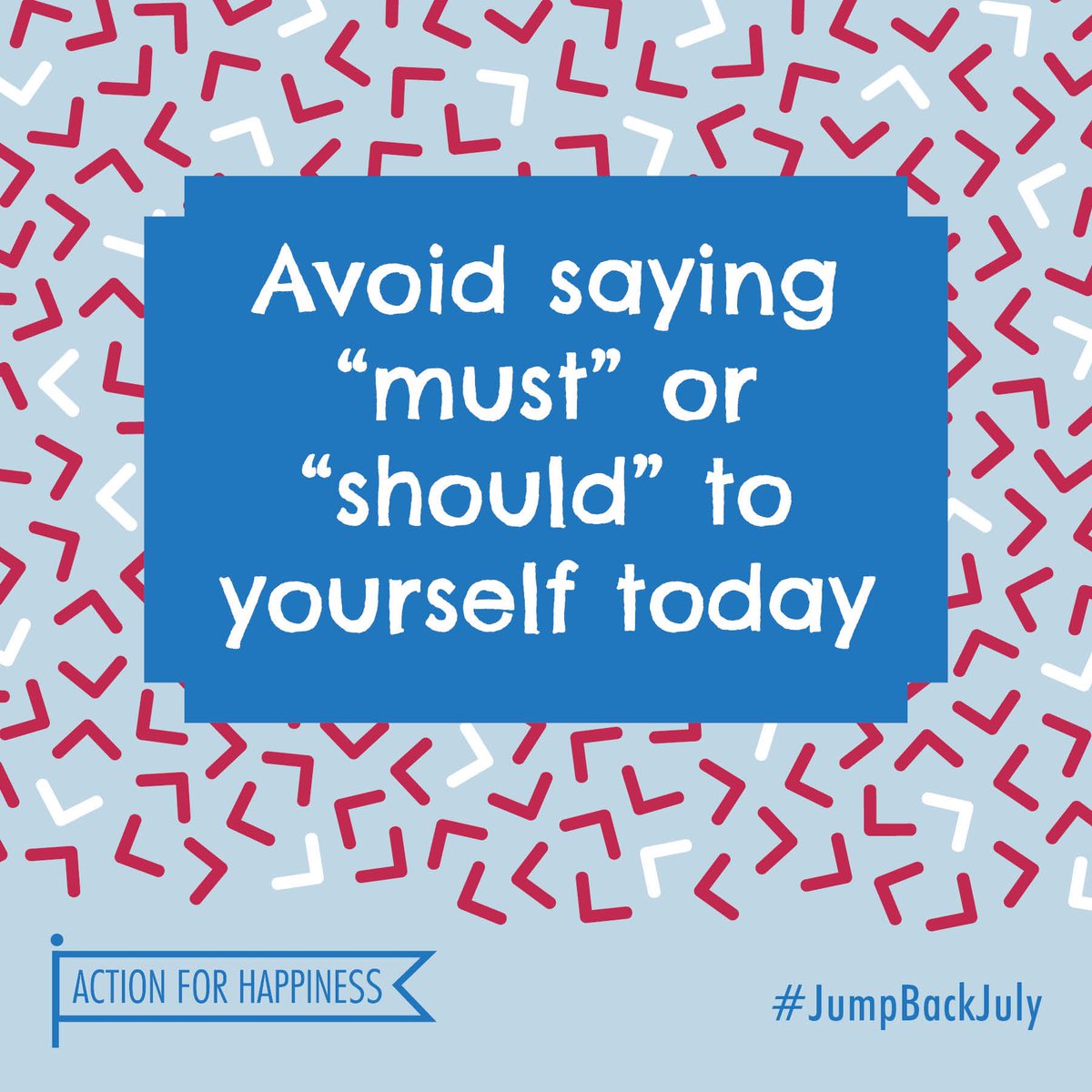 Jump Back July - Day 5: Avoid saying "must" or "should" to yourself today actionforhappiness.org/jump-back-july #JumpBackJuly