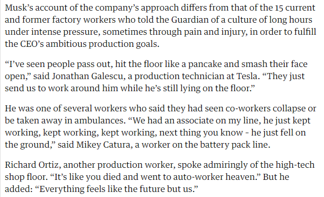 and see this piece for more on how elon musk exploits and abuses workers at tesla  https://www.theguardian.com/technology/2017/may/18/tesla-workers-factory-conditions-elon-musk. some excerpts here: