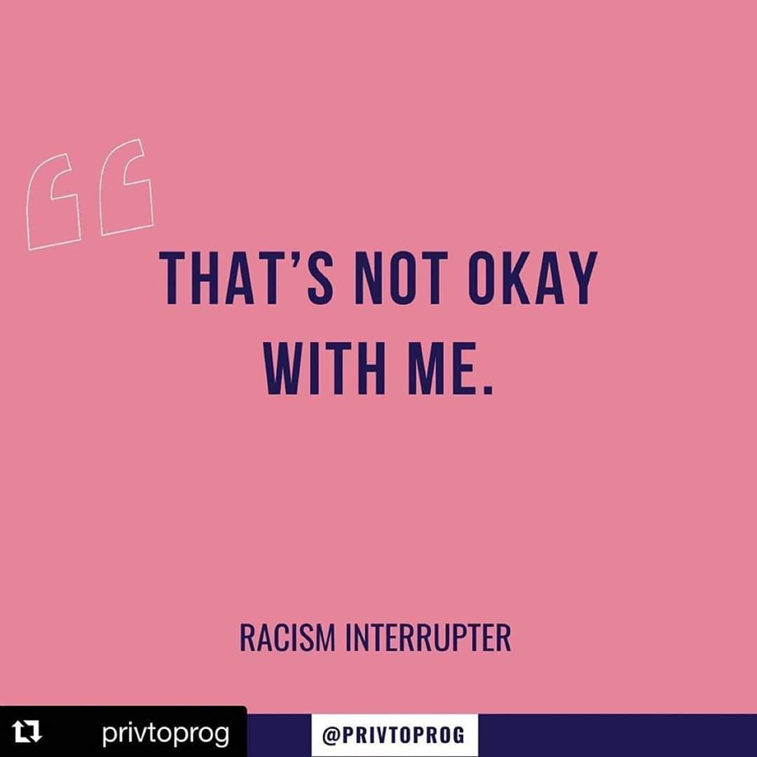 Be an interrupter. Don't wait and find us after the meeting. Don't send us a message off the email chain. Don't tell us stories about your relatives' bigotry.Interrupt it. In the moment. Memorize phrases to disrupt. Practice them, use them. Interrupt. Even when we're not there.