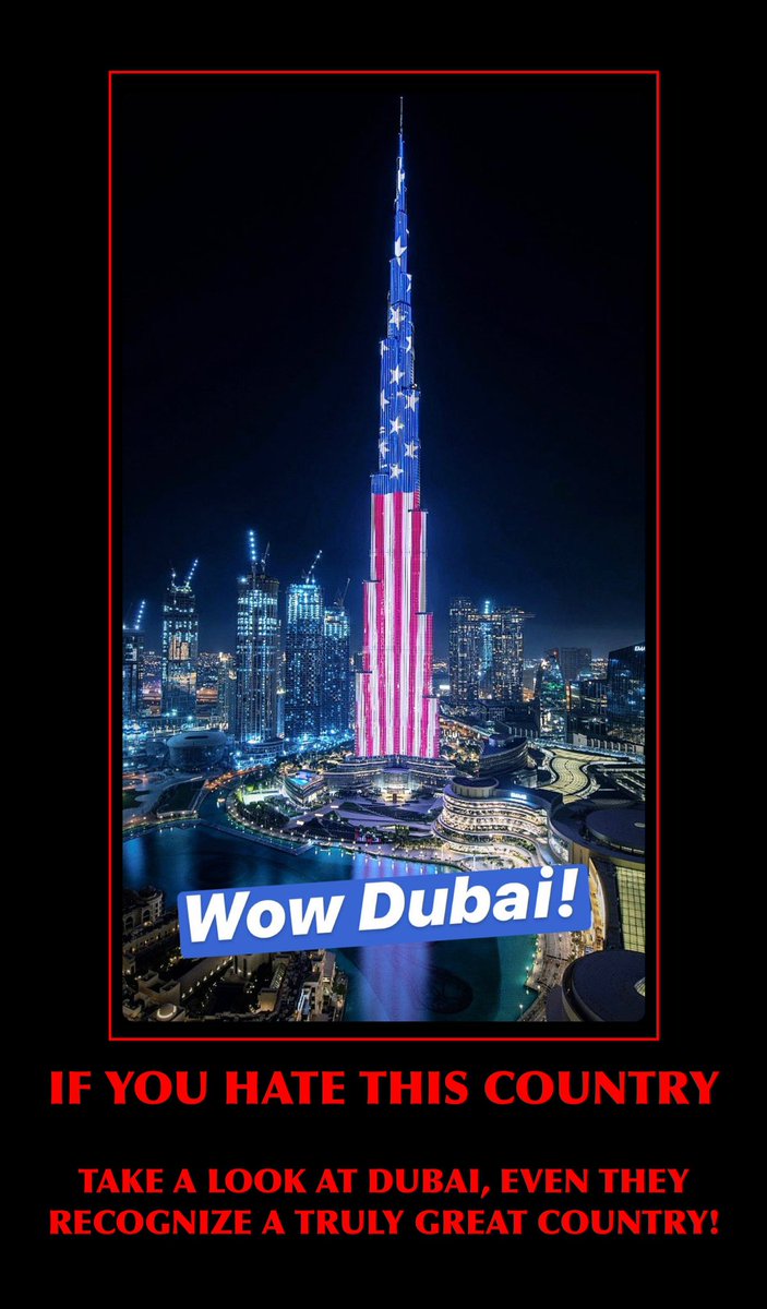 Look at Dubai even they recognize how great America is. Unlike the left wing mob.