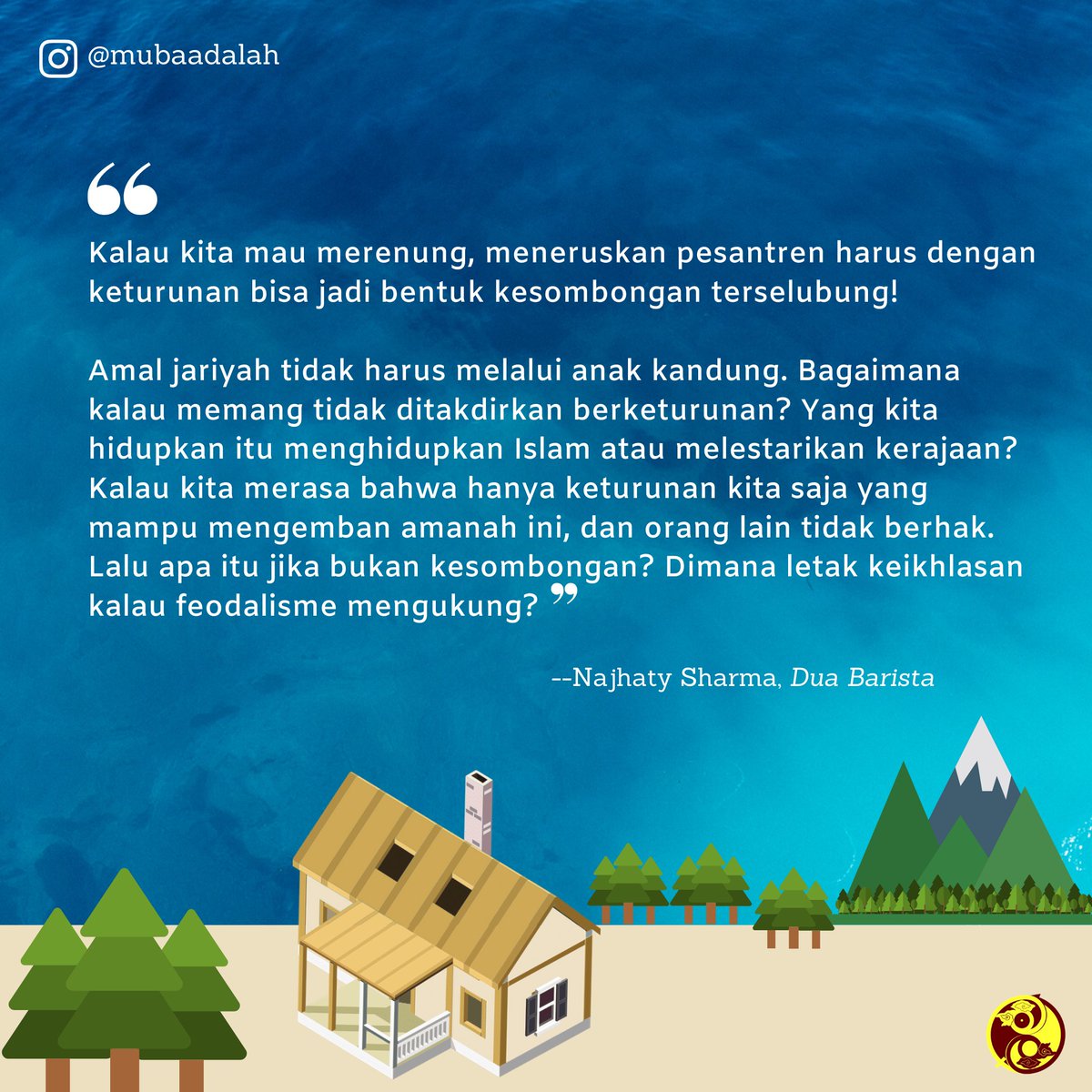 mubadalah_id's tweet photo. Amal jariyah tidak harus melalui anak kandung. Bagaimana kalau tidak ditakdirkan berketurunan? Yang kita hidupkan itu menghidupkan Islam atau melestarikan kerajaan? (Mengutip novel Dua Barista, karya @najhaty)

#novel #duabarista #sastrapesantren #quotes #mubaadalah https://t.co/EmtxJyG41x
