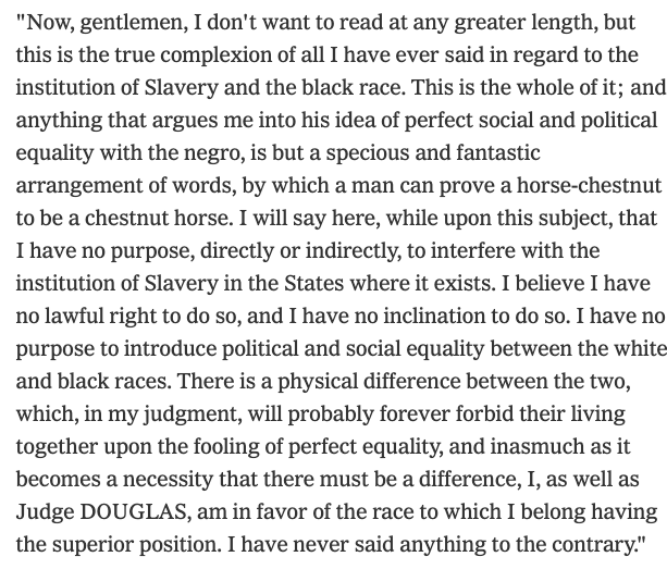 James Madison, who wrote the Constitution, "thought it wrong to admit in the Constitution the idea that there could be property in men." Even Lincoln was a white supremacist. That's not my opinion. He said it himself when asked about freeing slaves: