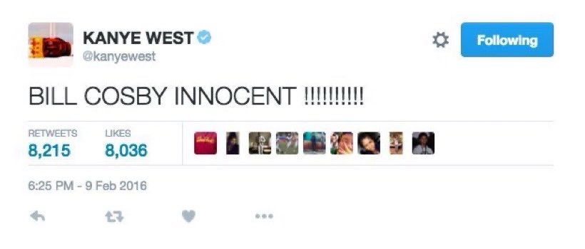 tw// kanye in 2016 had tweeted about the bill cosby situation and tried to defend cosby by saying “bill cosby is innocent” although cosby had MULTIPLE sexual assault accusations at the time. bill cosby was obviously eventually found guilty of drugging and raping a woman.