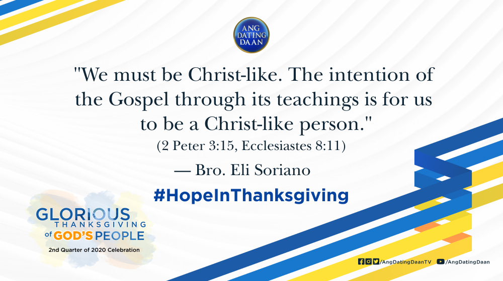 AngDatingDaanTV's tweet photo. "We must be Christ-like. The intention of the Gospel through its teachings is for us to be a Christ-like person."
β Bro. Eli Soriano, Glorious Thanksgiving of God's People, July 5, 2020
#HopeInThanksgiving https://t.co/r3ENfh90LI