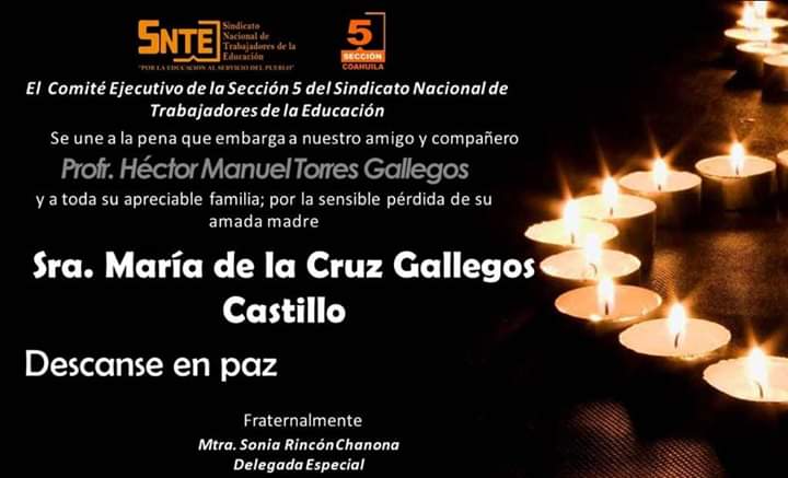 El Comité Ejecutivo de la #Sección5, lamentamos profundamente la irreparable pérdida de la Sra. María de la Cruz Gallegos  Castillo, madre de nuestro comapañero y amigo Profr. Hector Manuel Torres Gallegos.