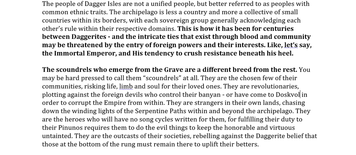 Shots of the tentative introduction I've got for it. Banging it all out on Google Documents because I will figure out art and layout in the future. On a design level, much of my old work for One More Notch's Namayan supplement will become the core for this product.