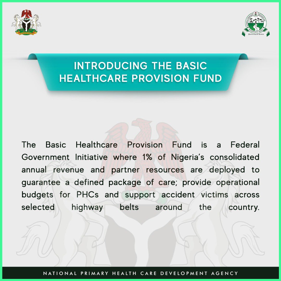 The Basic Health Care Provision Fund (BHCPF) was signed into law under section 11 of 2014 Health Act (NHAct). The BHCPF creates additional fiscal space for the health sector to enable the funding of interventions directed at the basic healthcare needs of all Nigerians.