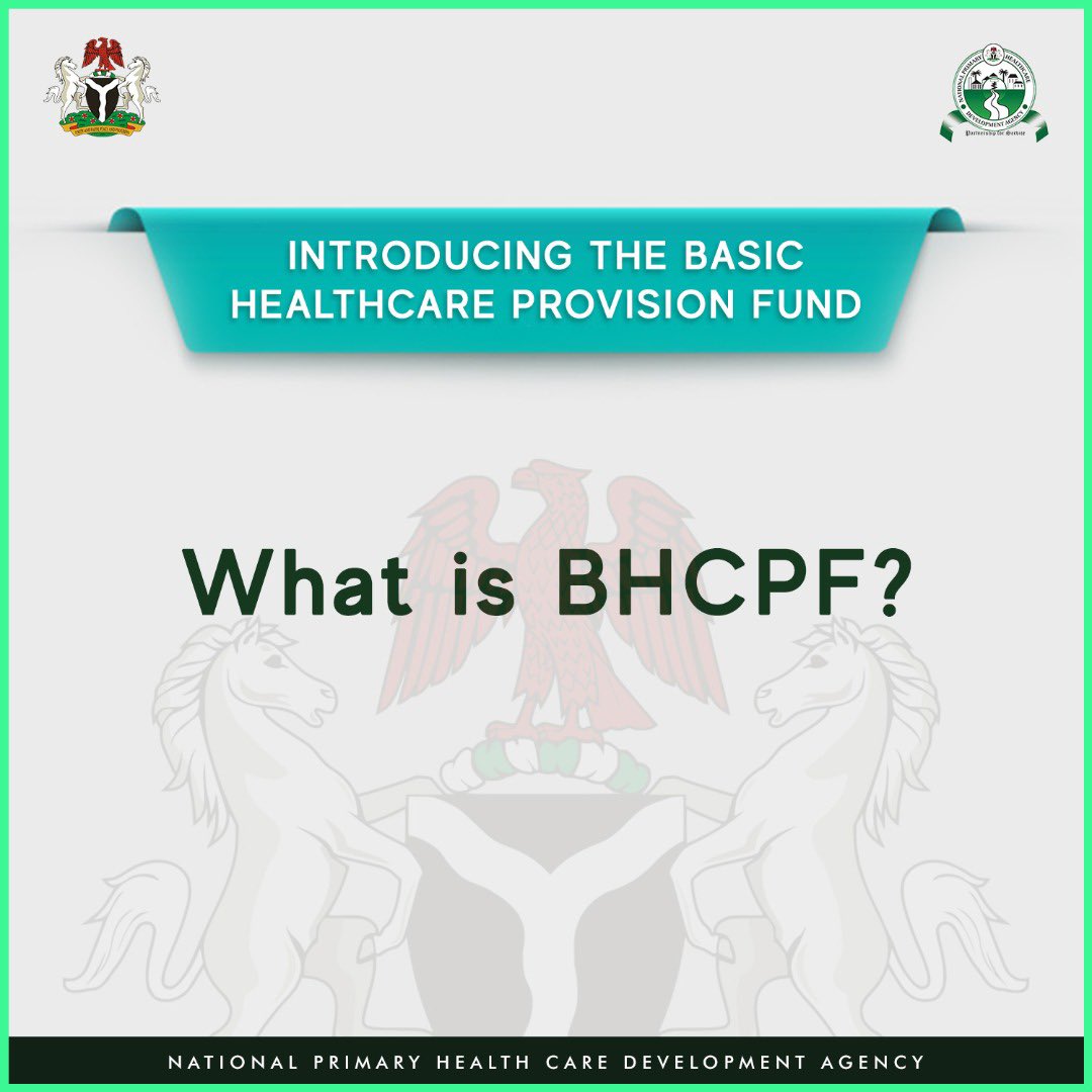 The Basic Health Care Provision Fund (BHCPF) was signed into law under section 11 of 2014 Health Act (NHAct). The BHCPF creates additional fiscal space for the health sector to enable the funding of interventions directed at the basic healthcare needs of all Nigerians.
