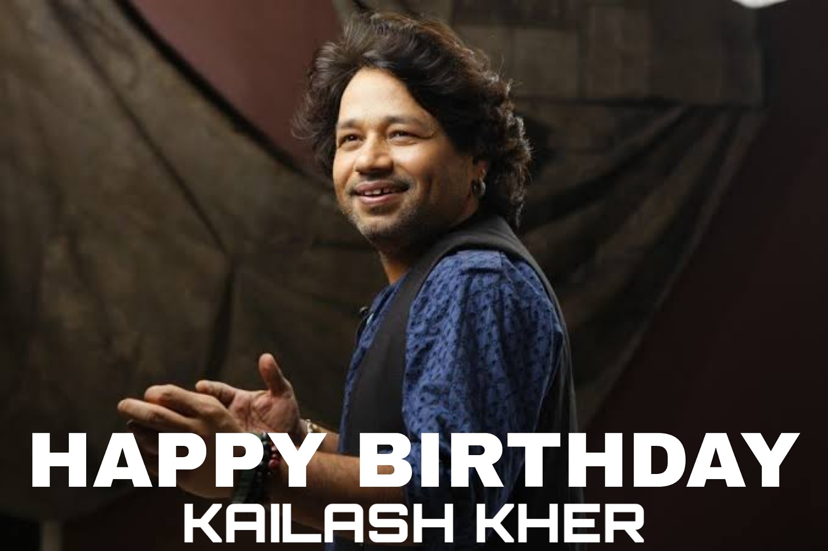 HAPPY BIRTHDAY KAILASH KHER SIR      