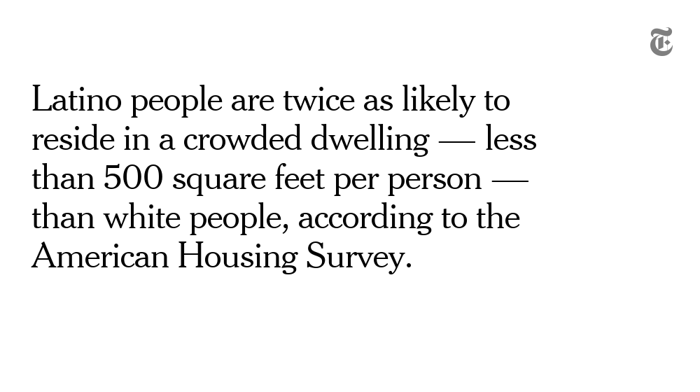 Housing is another explanation: Many Black and Latino people are more likely than white people to live in cramped apartments or multigenerational homes.