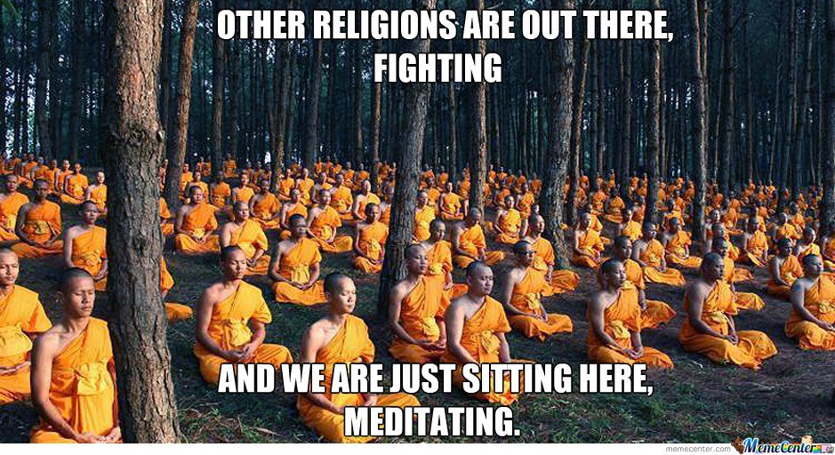 Buddhists believe in non-violence and hence meditate as shown in the meme b...