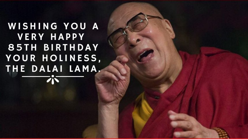 Wishing you a very happy 85th birthday Your Holiness, the Dalai Lama.  