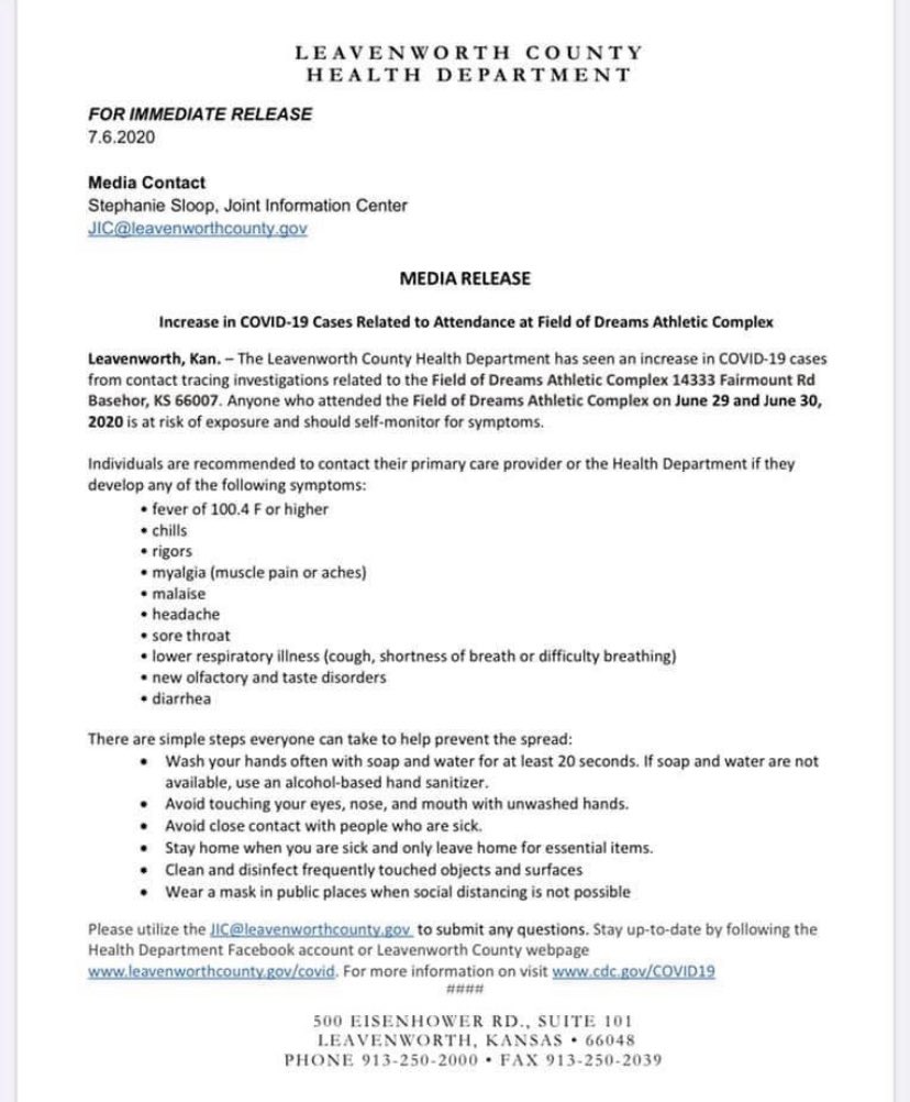 The Leavenworth Co. Health Department has released this. 

The department has seen an increase in coronavirus cases and contact traceing has revealed it’s related to the Field of Dreams Athletic Complex. 

Anyone there on June 29 and June 30 is at risk of exposure, per release.
