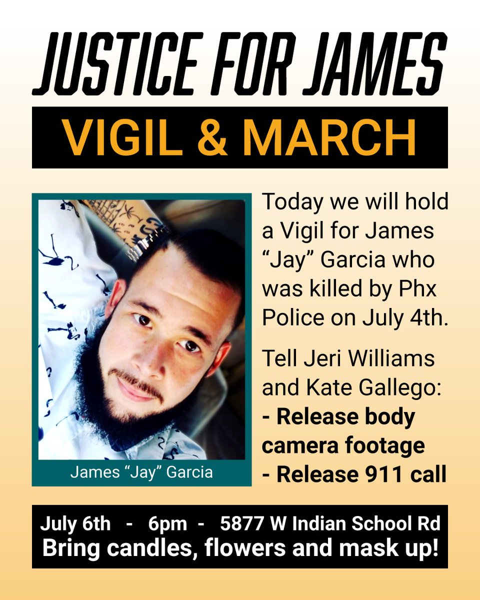 Join us tonight at 6 PM to hold a vigil for James Garcia, who was killed by PHX PD on Saturday.

Please share this post, tag <a href="/MayorGallego/">Mayor Kate Gallego</a> and <a href="/PhxPDChief/">Chief Jeri Williams, Phoenix Police</a>, and demand they release the 911 call and body cam footage now! #justiceforjames #defundthepolice #PHXFUTURO
