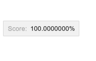 I got a score of 100.0000000%.Yes, we need 10 significant digits. You know, because it's possible that you have quiz that has, uh... ONE BILLION QUESTIONS? and therefore you really need that last digit of precision